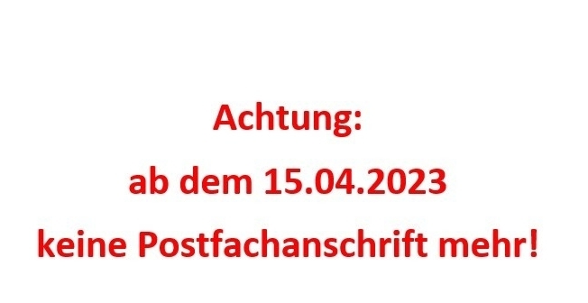 Achtung: ab dem 15.04.2023 keine Postfachanschrift mehr